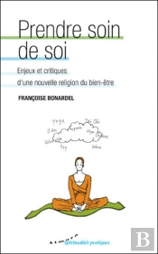 Prendre Soin De Soi ; Enjeux Et Critiques D'Une Nouvelle Religion Du Bien-Être