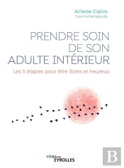 Prendre Soin De Son Adulte Intérieur ; Les 5 Étapes Pour Être Libres Et Heureux