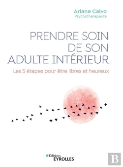 Bertrand.pt - Prendre Soin De Son Adulte Intérieur ; Les 5 Étapes Pour Être Libres Et Heureux