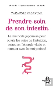 Prendre Soin De Son Intestin ; La Méthode Japonaise Pour Ouvrir Les Voies De L'Intuition, Retrouver L'Énergie Vitale Et Renouer Avec Le Moi Profond