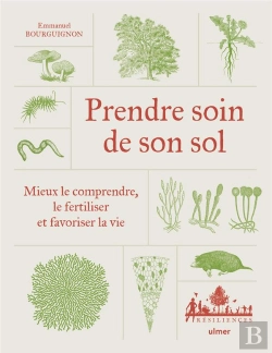 Bertrand.pt - Prendre Soin De Son Sol : Mieux Le Comprendre, Le Fertiliser Et Favoriser La Vie