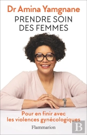 Prendre Soin Des Femmes : Pour En Finir Avec Les Violences Gynécologiques