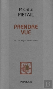 Prendre Vue - Michèle Métail : Le Catalogue Des Arpents I