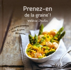 Bertrand.pt - Prenez-En De La Graine ! ; 50 Recettes Savoureuses Autour Du Quinoa, Blé, Couscous...
