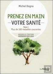 Prenez En Main Votre Santé Tome 1 ; Toutes Les Maladies Courantes (7e Édition)