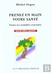Prenez En Main Votre Sante ; Toutes Les Maladies Courantes