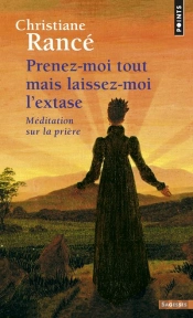 Prenez-Moi Tout Mais Laissez-Moi L'Extase ; Méditation Sur La Prière