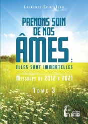Prenons Soin De Nos Âmes : Elles Sont Immortelles Tome 3 : Messages De 2012 À 2021
