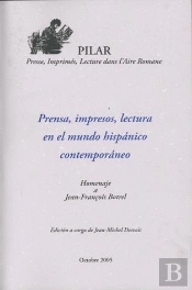 Prensa, Impresos, Lectura En El Mundo Hispanico Contemporaneo. Homenaje A Jean-Francois Botrel