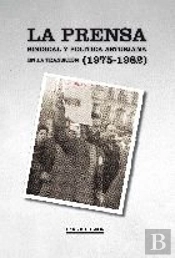 Prensa Sindical Y Politica Asturiana En La Transicion (1975-1982), La