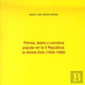 Prensa, Teatro Y Narrativa Popular En La Ii República: La Revista Esto (1934-1936)