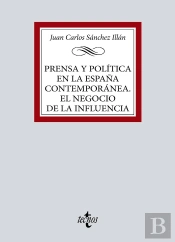Prensa Y Politica En La España Contemporanea. El Negocio De