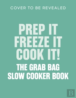 Bertrand.pt - Prep It, Freeze It, Cook It! The Grab Bag Slow Cooker Book