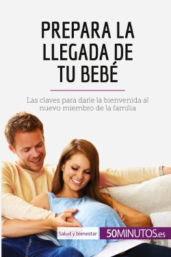 Bertrand.pt - Prepara La Llegada De Tu Bebé : Las Claves Para Darle La Bienvenida Al Nuevo Miembro De La Familia