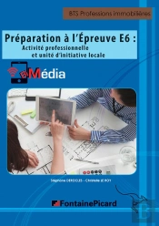 Préparation À L'Épreuve E6: Activité Professionnelle Et Unité D'Initiative Locale ; Bts Professions Immobilières