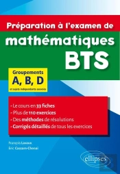 Préparation À L'Examen De Mathématiques Bts Groupements A, B, D - Le Cours En 33 Fiches Et 110 Exercices Corrigés