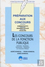 Préparation Aux Concours Administratifs Les Concours De La Fonction Publique Territoriale, Européenne, Parlementaire, Hospitalière, Les Entreprises Publiques : Grandes Écoles, Facultés