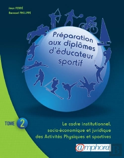 Bertrand.pt - Préparation Aux Diplômes D'Éducateur Sportif T.2 ; Le Cadre Institutionnel, Socio-Économique Et Juridique Des Activités Physiques Et Sportives
