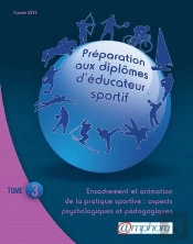 Préparation Aux Diplômes D'Éducateur Sportif T.3 ; Encadrement Et Animation De La Pratique Sportive : Aspects Psychologiques Et Pédagogiques