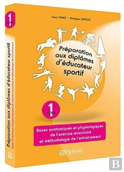 Bertrand.pt - Préparation Aux Diplômes D'Éducateur Sportif Tome 1 ; Bases Anatomiques Et Physiologiques De L'Exercice Musculaire Et Méthodologie De L'Entraînement