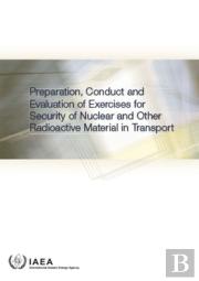 Preparation, Conduct And Evaluation Of Exercises For Security Of Nuclear And Other Radioactive Material In Transport