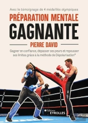 Préparation Mentale Gagnante : Gagner En Confiance, Dépasser Ses Peurs Et Repousser Ses Limites Grâce À La Méthode De Dépolarisation