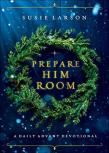Prepare Him Room Â€“ A Daily Advent Devotional