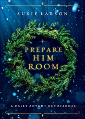 Prepare Him Room Â€“ A Daily Advent Devotional