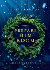 Prepare Him Room Â€“ A Daily Advent Devotional