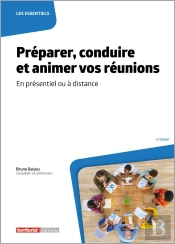 Préparer, Conduire Et Animer Vos Réunions : En Présentiel Ou À Distance (5e Édition)
