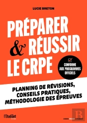 Préparer & Réussir Le Crpe : Planning De Révisions, Conseils Pratiques, Méthodologie Des Épreuves