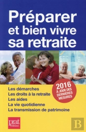 Préparer Et Bien Vivre Sa Retraite (Édition 2016)