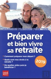 Préparer Et Bien Vivre Sa Retraite (Édition 2019)