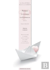Préparer Et Célébrer Les Funérailles D'Un Tout-Petit ; Guide De L'Officiant