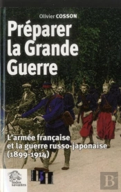 Préparer La Grande Guerre : L'Armée Française Et La Guerre Russo-Japonaise (1899-1914)
