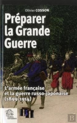 Bertrand.pt - Préparer La Grande Guerre : L'Armée Française Et La Guerre Russo-Japonaise (1899-1914)