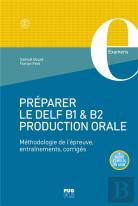 Préparer Le Delf B1 & B2 Production Orale : Méthodologie De L'Épreuve, Entraînements, Corrigés