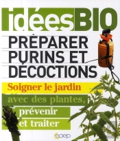 Préparer Purins Et Décoctions ; Soigner Le Jardin Avec Des Plantes, Prévenir Et Traiter