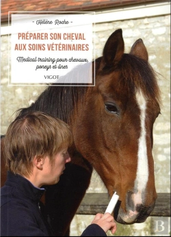 Bertrand.pt - Préparer Son Cheval Aux Soins Vétérinaires : Medical Training Pour Chevaux, Poneys Et Ânes