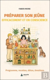 Préparer Son Jeûne Efficacement Et En Conscience : Programme, Recettes, Détox, Émotions