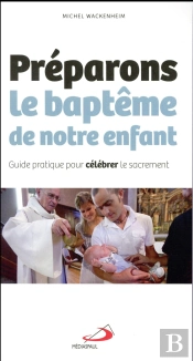 Préparons Le Baptême De Notre Enfant ; Guide Pratique Pour Célébrer Le Sacrement