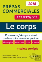 Prépas Commerciales Ece, Ecs, Ect ; Le Corps ; 50 Oeuvres En Fiches Pour Réussir Sa Dissertation Culture Générale (Édition 2018)