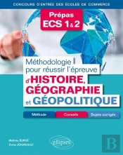 Prépas Ecs 1 & 2 ; Méthodologie Pour Réussir L'Épreuve D'Histoire-Géographie Et Géopolitique (Édition 2018)