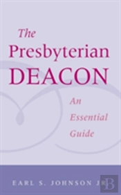 Presbyterian Deacon: An Essential Guide