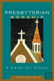 Presbyterian Worship: A Guide For Clergy