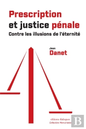 Prescription Et Justice Pénale - Contre Les Illusions De L'Éternité