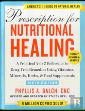 Prescription For Nutritional Healing, Sixth Edition