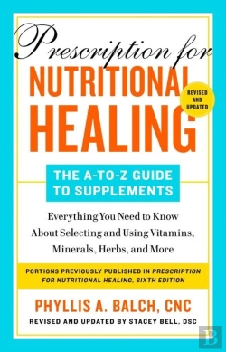 Bertrand.pt - Prescription For Nutritional Healing: The A-To-Z Guide To Supplements, 6th Edition