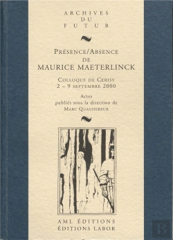 Bertrand.pt - Présence / Absence De Maurice Maeterlinck : Colloque De Cerisy-La-Salle, 2-9 Septembre 2000