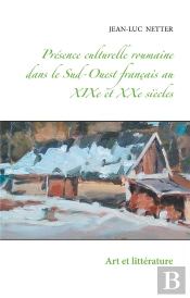 Présence Culturelle Roumaine Dans Le Sud-Ouest Français Au Xixe Et Xxe Siècles